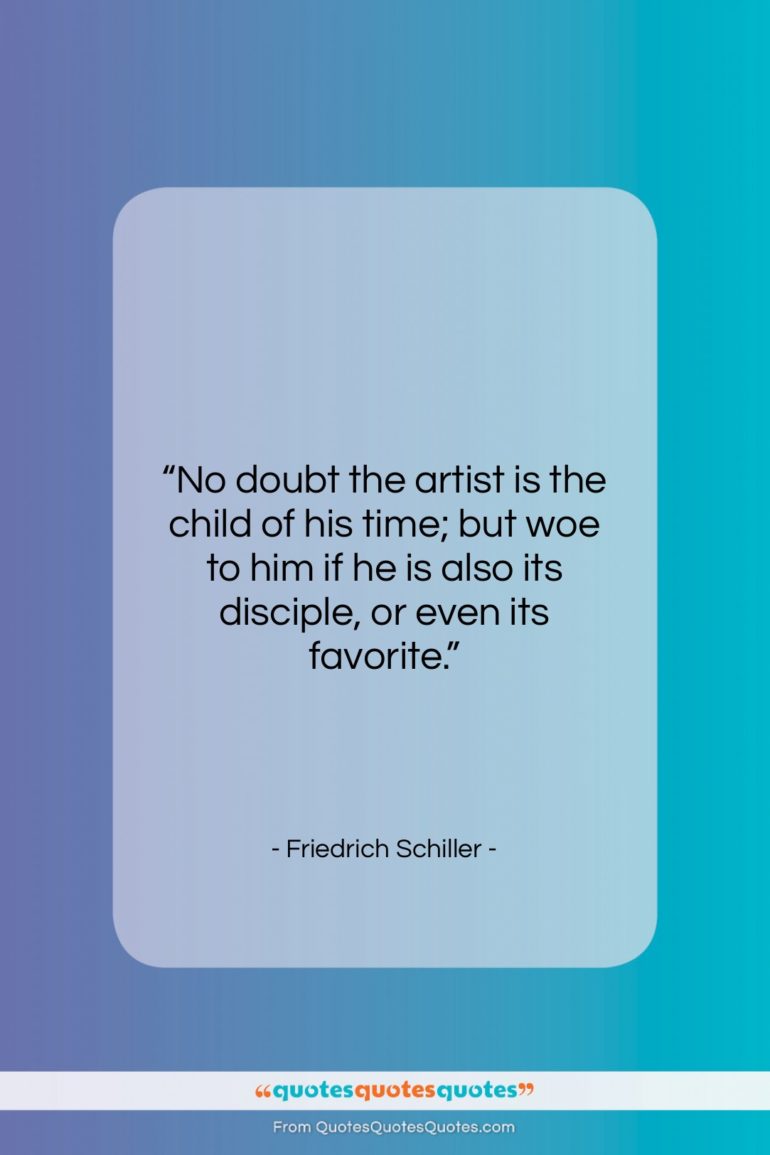 Friedrich Schiller quote: “No doubt the artist is the child…”- at QuotesQuotesQuotes.com