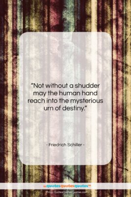 Friedrich Schiller quote: “Not without a shudder may the human…”- at QuotesQuotesQuotes.com