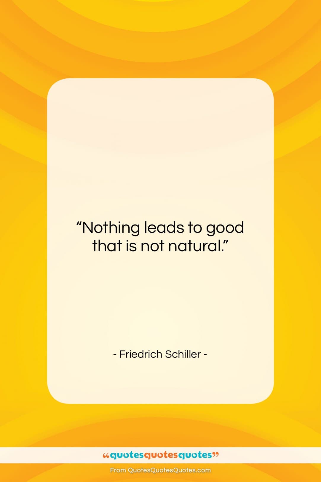 Friedrich Schiller quote: “Nothing leads to good that is not…”- at QuotesQuotesQuotes.com