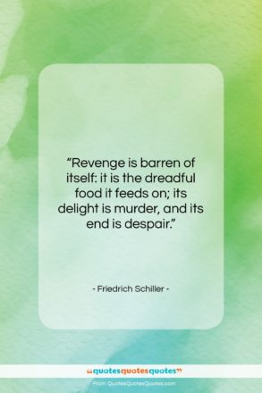 Friedrich Schiller quote: “Revenge is barren of itself: it is…”- at QuotesQuotesQuotes.com