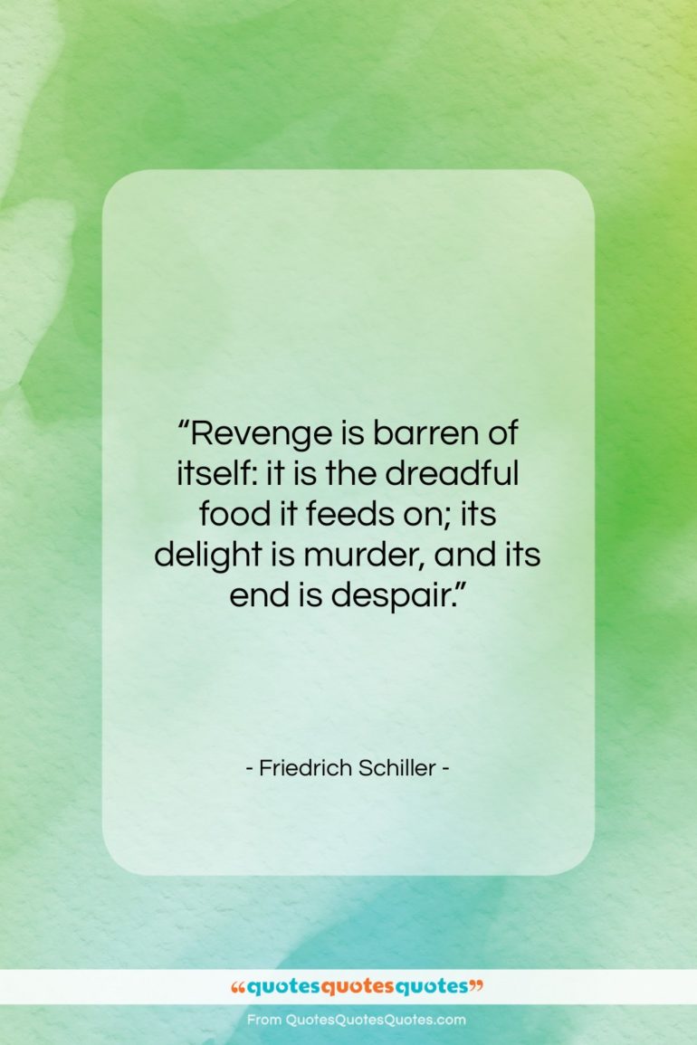 Friedrich Schiller quote: “Revenge is barren of itself: it is…”- at QuotesQuotesQuotes.com
