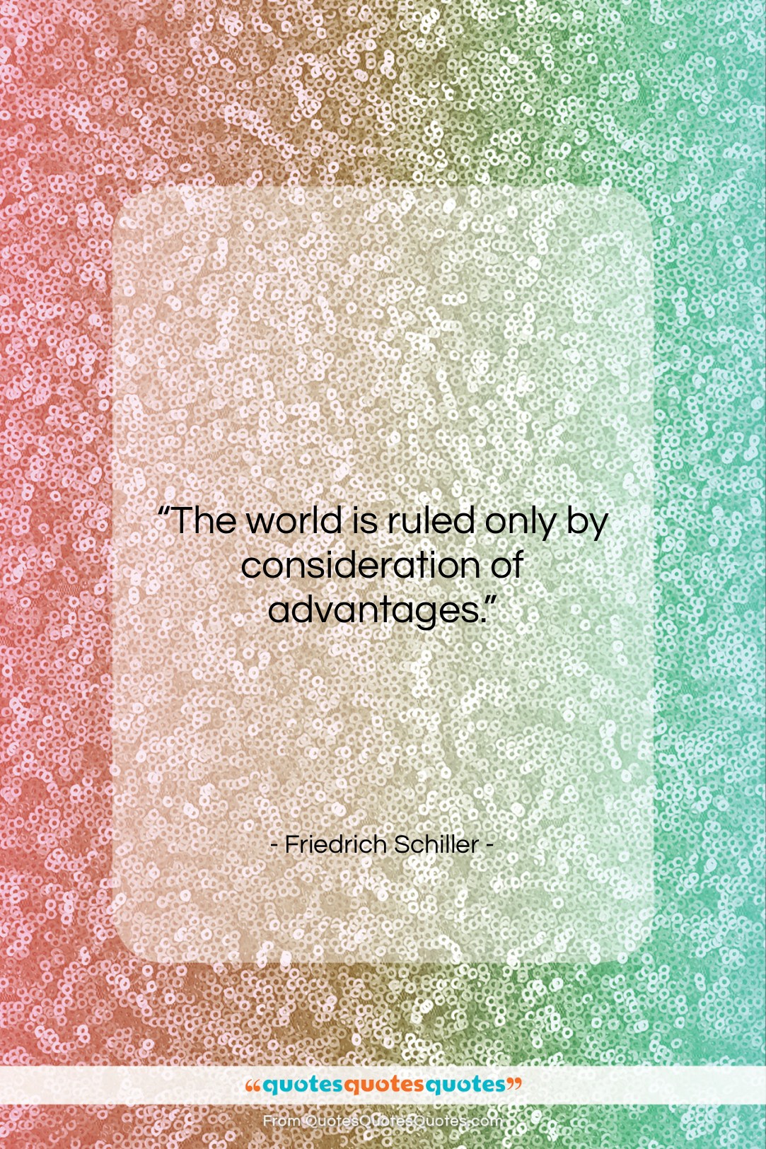 Friedrich Schiller quote: “The world is ruled only by consideration…”- at QuotesQuotesQuotes.com