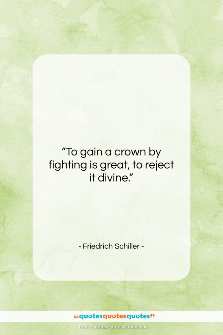 Friedrich Schiller quote: “To gain a crown by fighting is…”- at QuotesQuotesQuotes.com