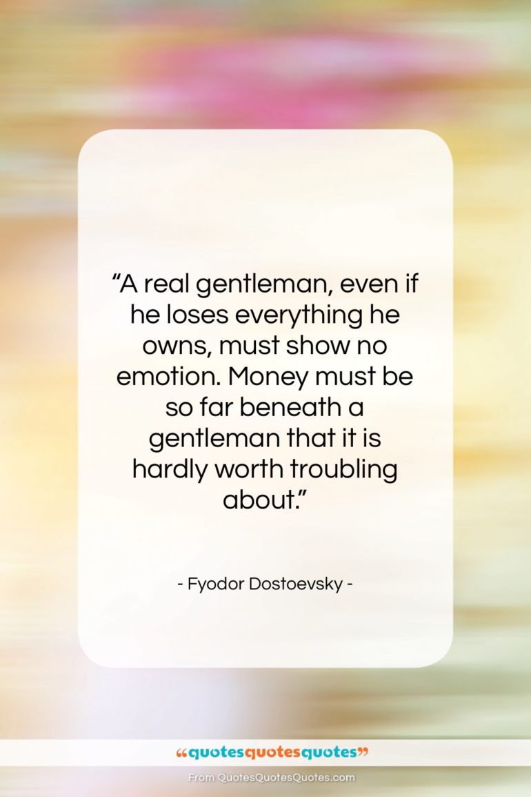 Fyodor Dostoevsky quote: “A real gentleman, even if he loses…”- at QuotesQuotesQuotes.com