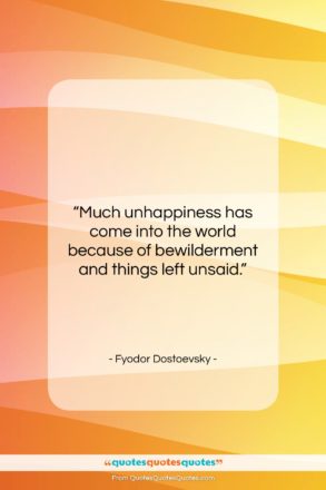 Fyodor Dostoevsky quote: “Much unhappiness has come into the world…”- at QuotesQuotesQuotes.com