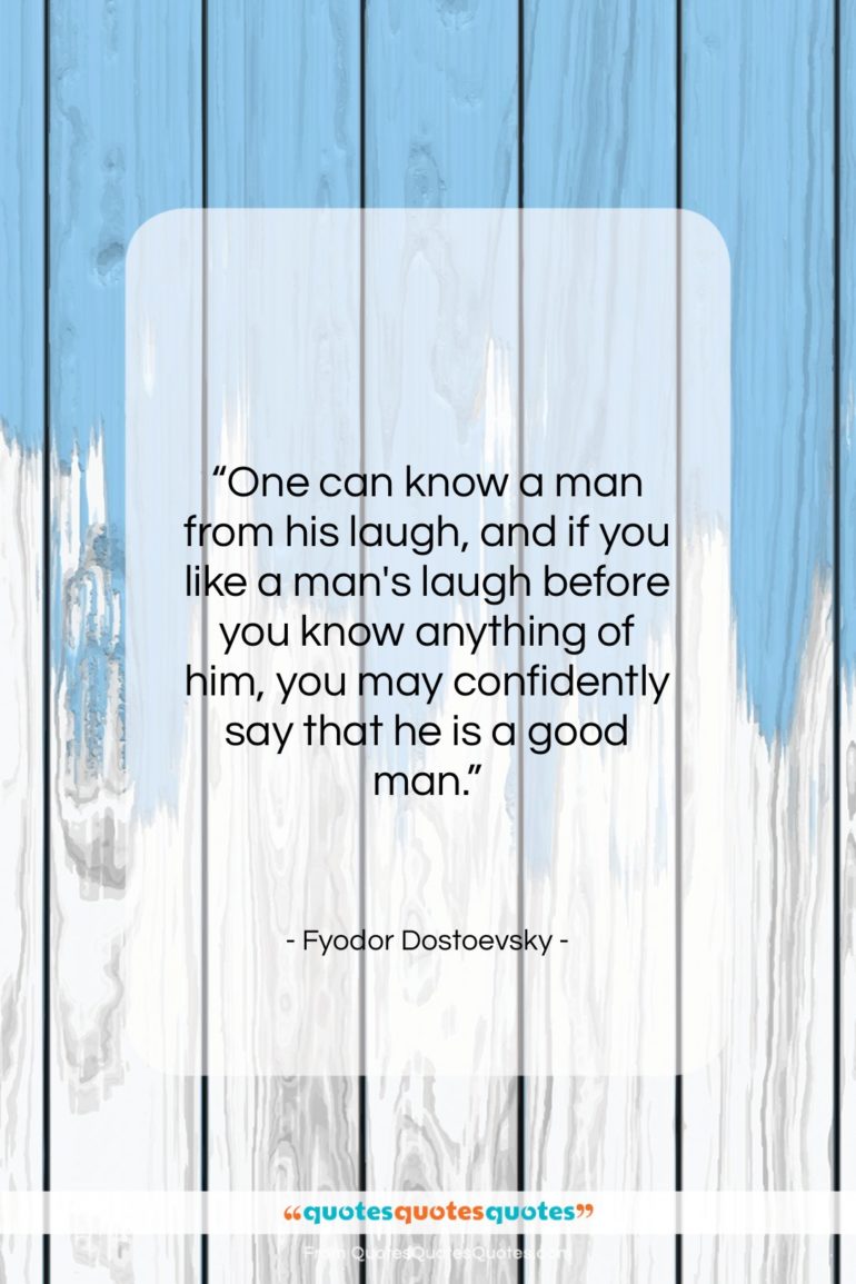Fyodor Dostoevsky quote: “One can know a man from his…”- at QuotesQuotesQuotes.com