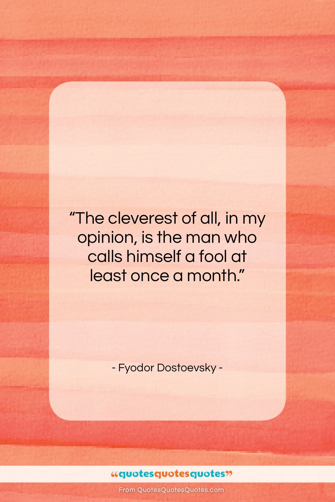 Fyodor Dostoevsky quote: “The cleverest of all, in my opinion,…”- at QuotesQuotesQuotes.com