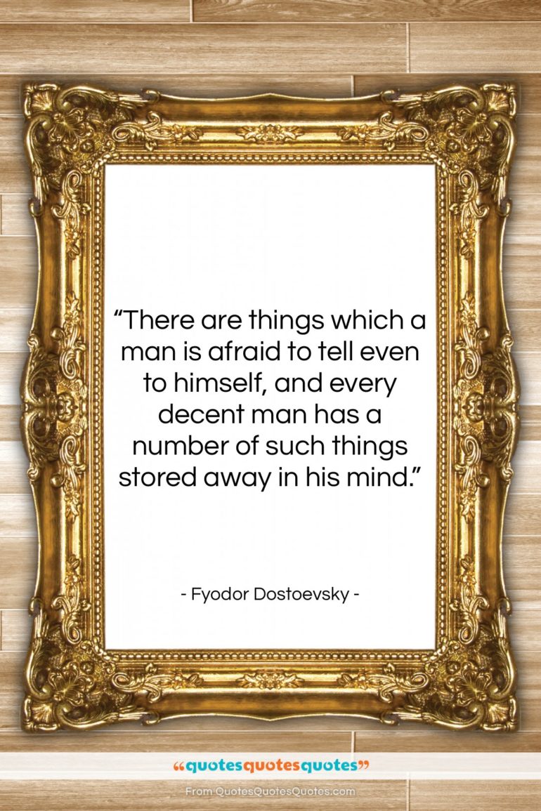 Fyodor Dostoevsky quote: “There are things which a man is…”- at QuotesQuotesQuotes.com