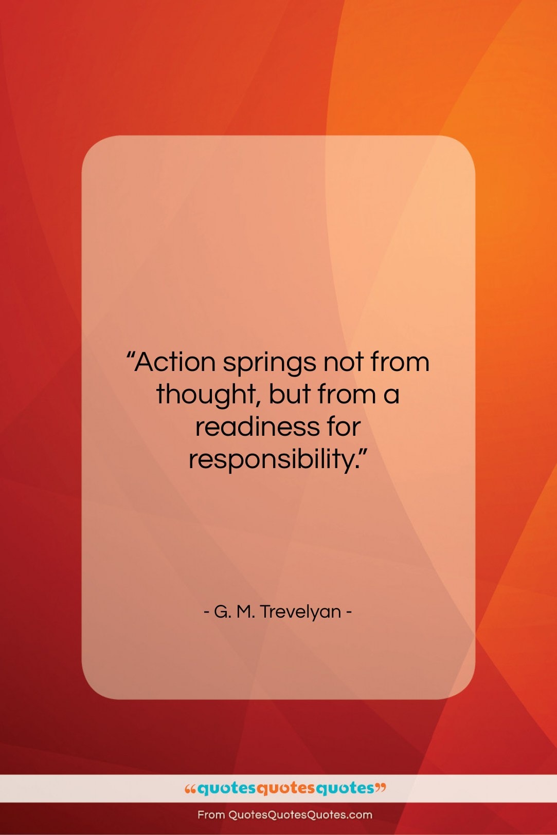 G. M. Trevelyan quote: “Action springs not from thought, but from…”- at QuotesQuotesQuotes.com