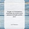 G. M. Trevelyan quote: “Anger is a momentary madness, so control…”- at QuotesQuotesQuotes.com