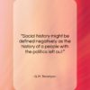 G. M. Trevelyan quote: “Social history might be defined negatively as…”- at QuotesQuotesQuotes.com