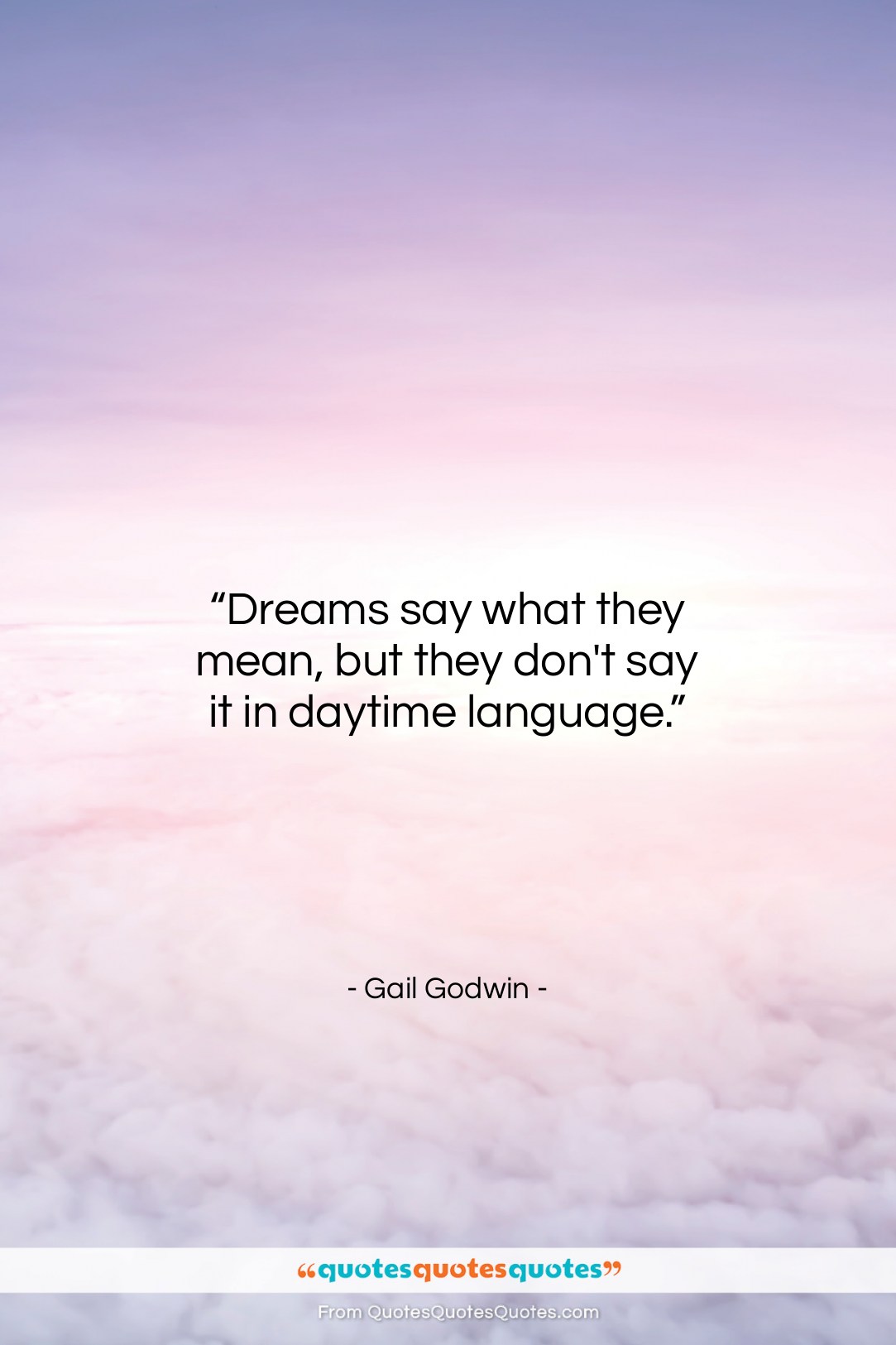 Gail Godwin quote: “Dreams say what they mean, but they…”- at QuotesQuotesQuotes.com