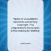 Gail Godwin quote: “None of us suddenly becomes something overnight….”- at QuotesQuotesQuotes.com