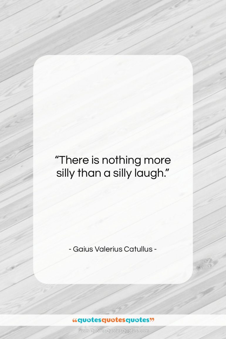 Gaius Valerius Catullus quote: “There is nothing more silly than a…”- at QuotesQuotesQuotes.com