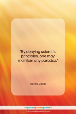 Galileo Galilei quote: “By denying scientific principles, one may maintain…”- at QuotesQuotesQuotes.com