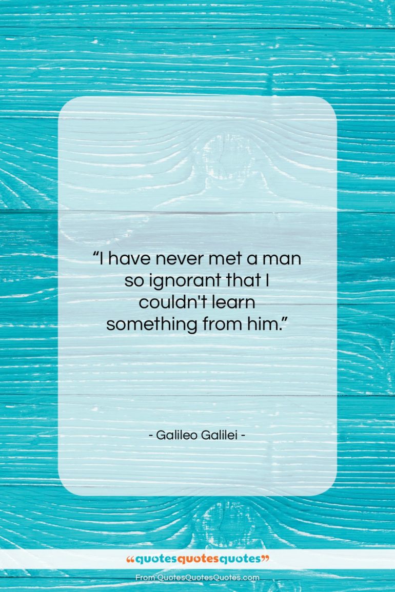 Galileo Galilei quote: “I have never met a man so…”- at QuotesQuotesQuotes.com