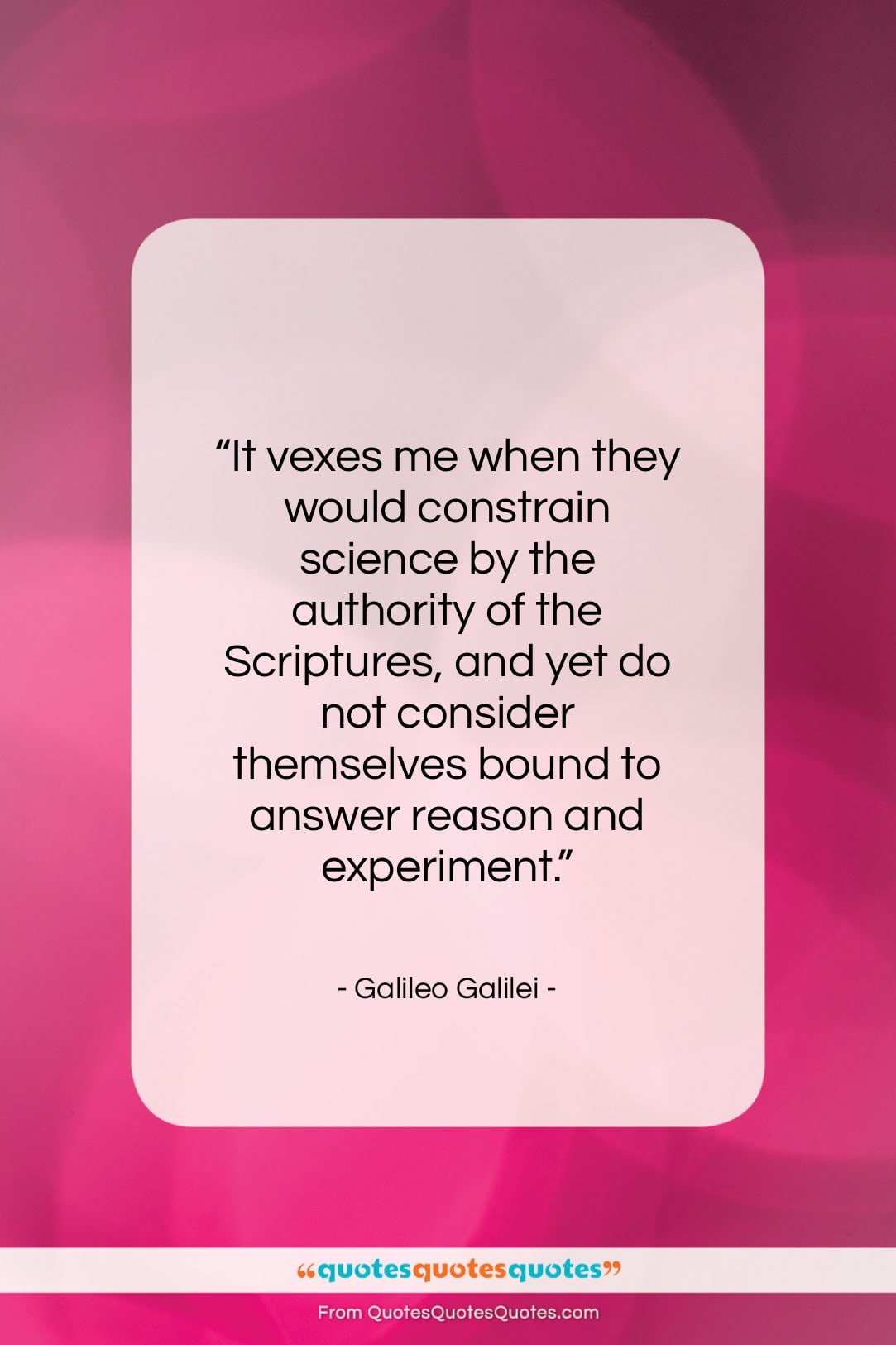 Galileo Galilei quote: “It vexes me when they would constrain…”- at QuotesQuotesQuotes.com