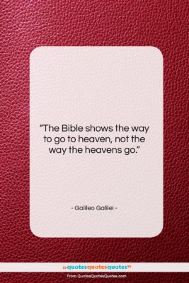 Galileo Galilei quote: “The Bible shows the way to go…”- at QuotesQuotesQuotes.com