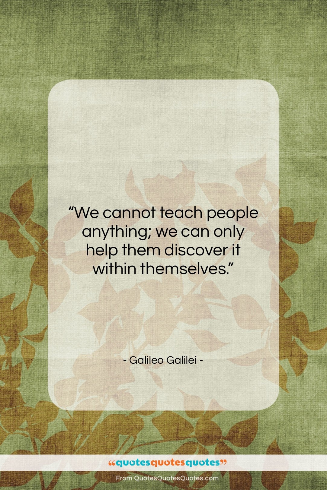 Galileo Galilei quote: “We cannot teach people anything; we can…”- at QuotesQuotesQuotes.com