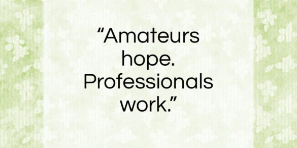 Garson Kanin quote: “Amateurs hope. Professionals work.”- at QuotesQuotesQuotes.com