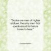 Garson Kanin quote: “Books are men of higher stature; the…”- at QuotesQuotesQuotes.com