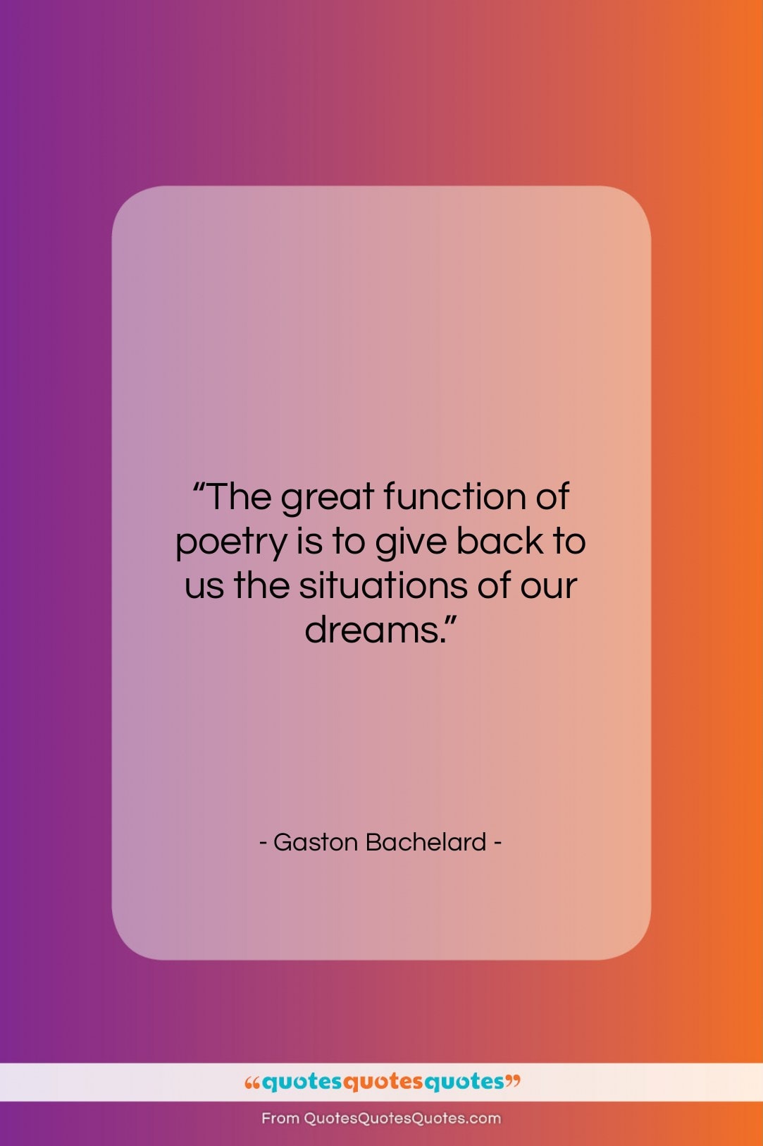 Gaston Bachelard quote: “The great function of poetry is to…”- at QuotesQuotesQuotes.com