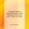 Gaston Bachelard quote: “To live life well is to express…”- at QuotesQuotesQuotes.com