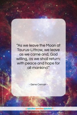 Gene Cernan quote: “As we leave the Moon at Taurus-Littrow…”- at QuotesQuotesQuotes.com