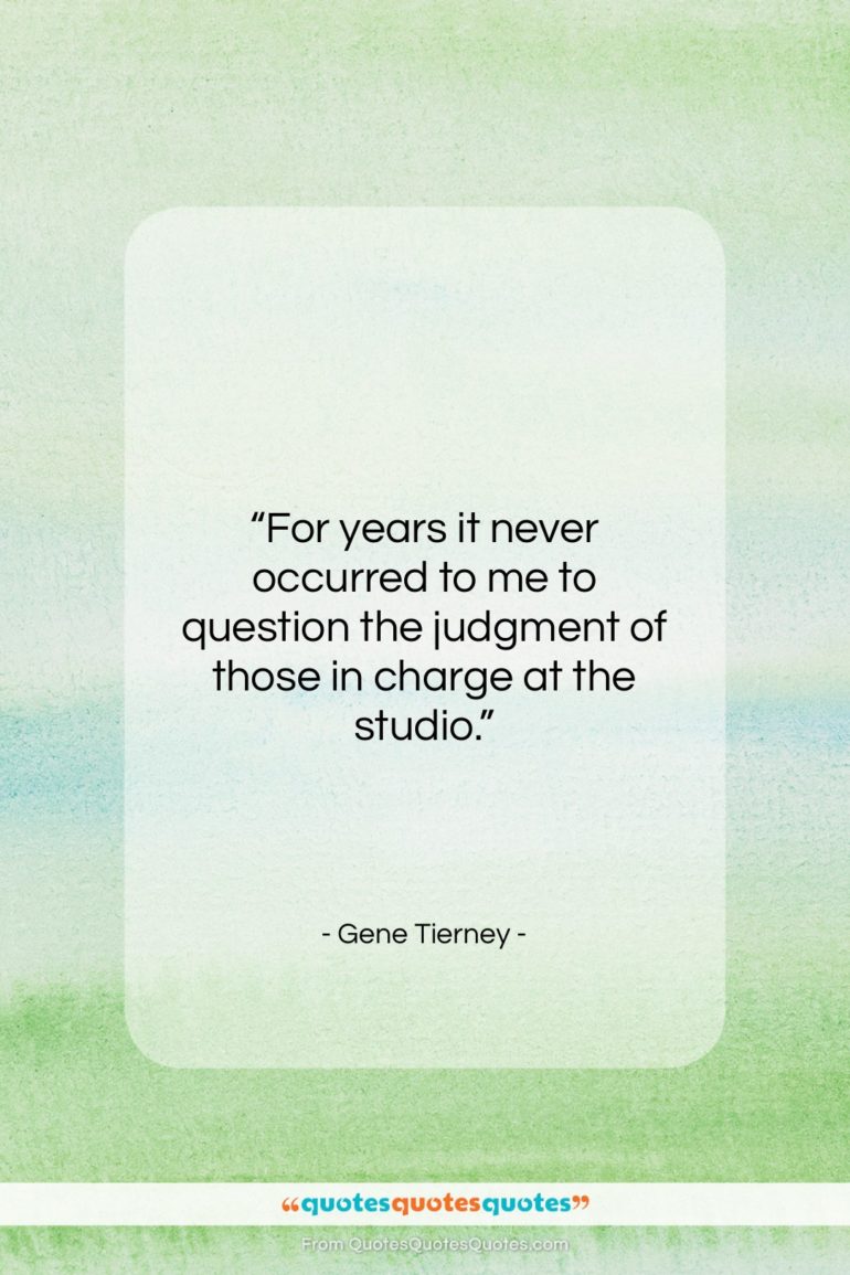 Gene Tierney quote: “For years it never occurred to me…”- at QuotesQuotesQuotes.com