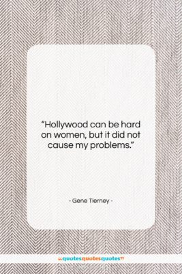 Gene Tierney quote: “Hollywood can be hard on women, but…”- at QuotesQuotesQuotes.com