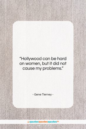 Gene Tierney quote: “Hollywood can be hard on women, but…”- at QuotesQuotesQuotes.com