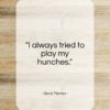 Gene Tierney quote: “I always tried to play my hunches…”- at QuotesQuotesQuotes.com