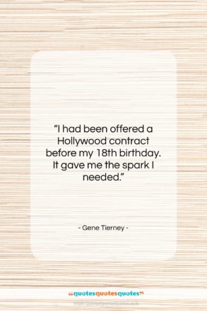 Gene Tierney quote: “I had been offered a Hollywood contract…”- at QuotesQuotesQuotes.com