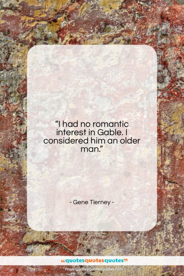 Gene Tierney quote: “I had no romantic interest in Gable…”- at QuotesQuotesQuotes.com