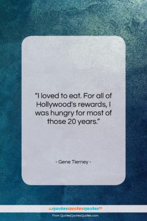 Gene Tierney quote: “I loved to eat. For all of…”- at QuotesQuotesQuotes.com