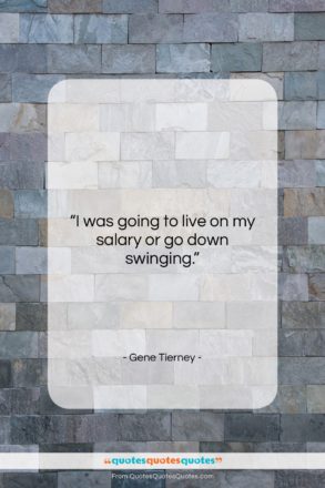 Gene Tierney quote: “I was going to live on my…”- at QuotesQuotesQuotes.com