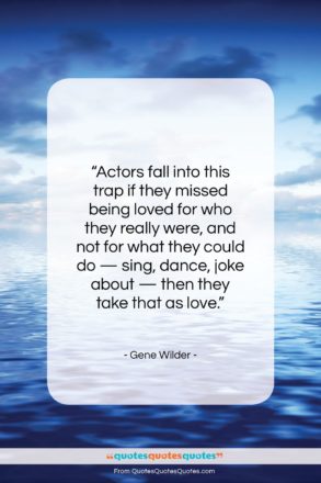 Gene Wilder quote: “Actors fall into this trap if they…”- at QuotesQuotesQuotes.com