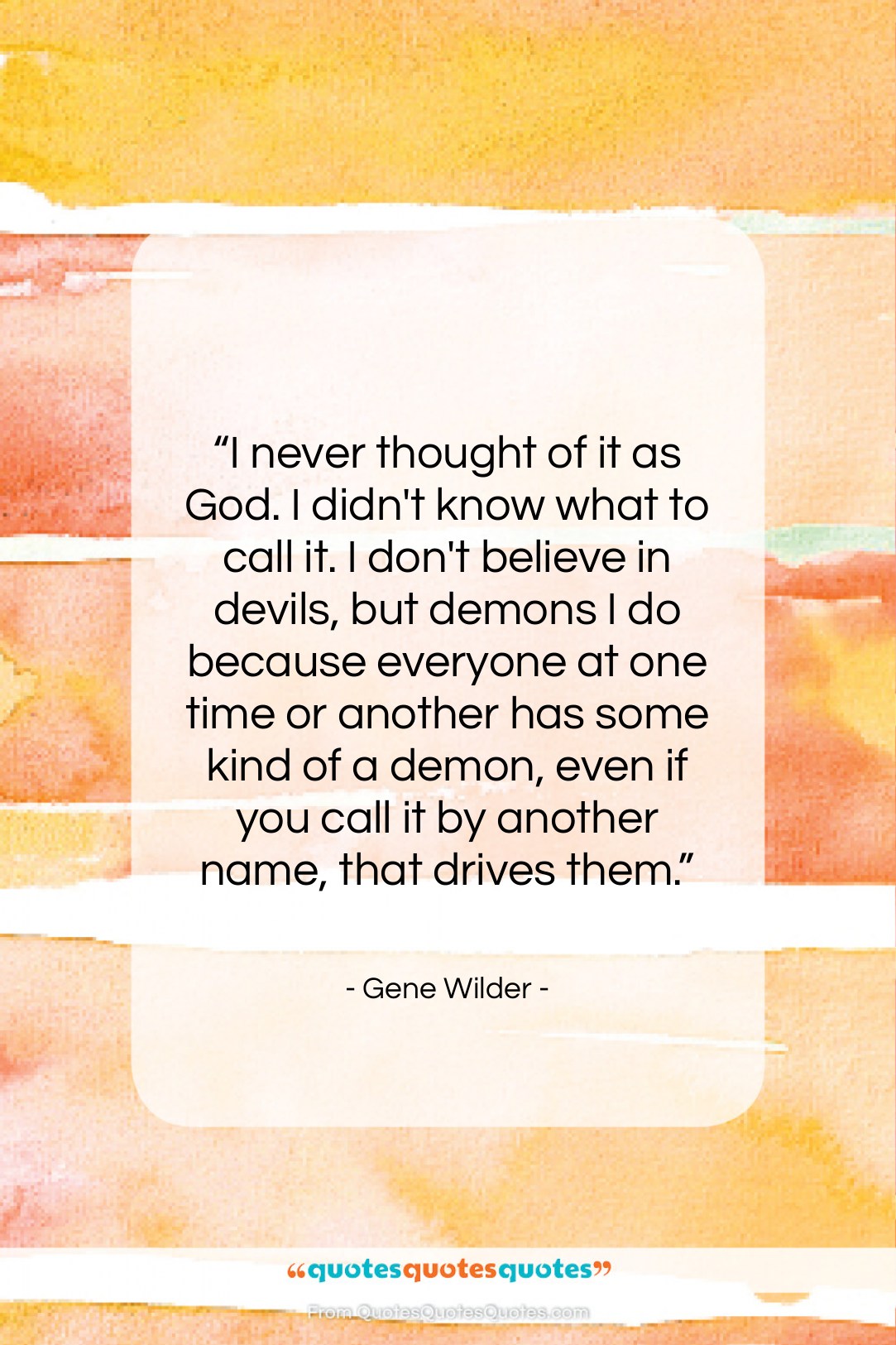 Gene Wilder quote: “I never thought of it as God….”- at QuotesQuotesQuotes.com