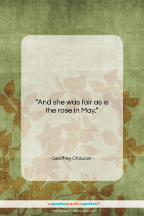 Geoffrey Chaucer quote: “And she was fair as is the…”- at QuotesQuotesQuotes.com