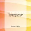 Geoffrey Chaucer quote: “By nature, men love newfangledness….”- at QuotesQuotesQuotes.com