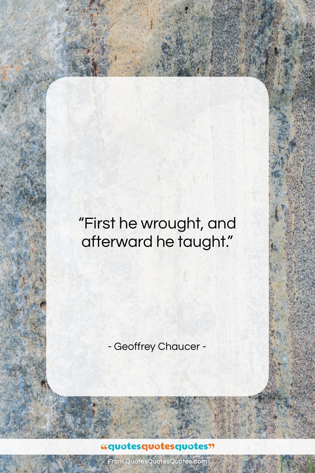 Geoffrey Chaucer quote: “First he wrought, and afterward he taught….”- at QuotesQuotesQuotes.com