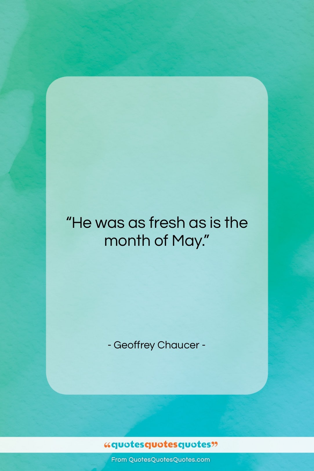 Geoffrey Chaucer quote: “He was as fresh as is the…”- at QuotesQuotesQuotes.com