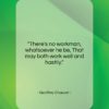 Geoffrey Chaucer quote: “There’s no workman, whatsoever he be, That…”- at QuotesQuotesQuotes.com