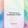 Georg Brandes quote: “School is a foretaste of life…”- at QuotesQuotesQuotes.com