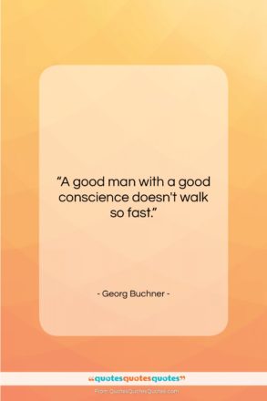 Georg Buchner quote: “A good man with a good conscience…”- at QuotesQuotesQuotes.com