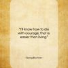 Georg Buchner quote: “I’ll know how to die with courage;…”- at QuotesQuotesQuotes.com
