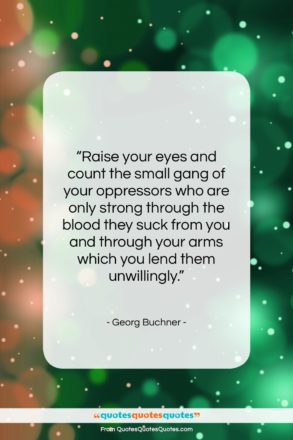Georg Buchner quote: “Raise your eyes and count the small…”- at QuotesQuotesQuotes.com