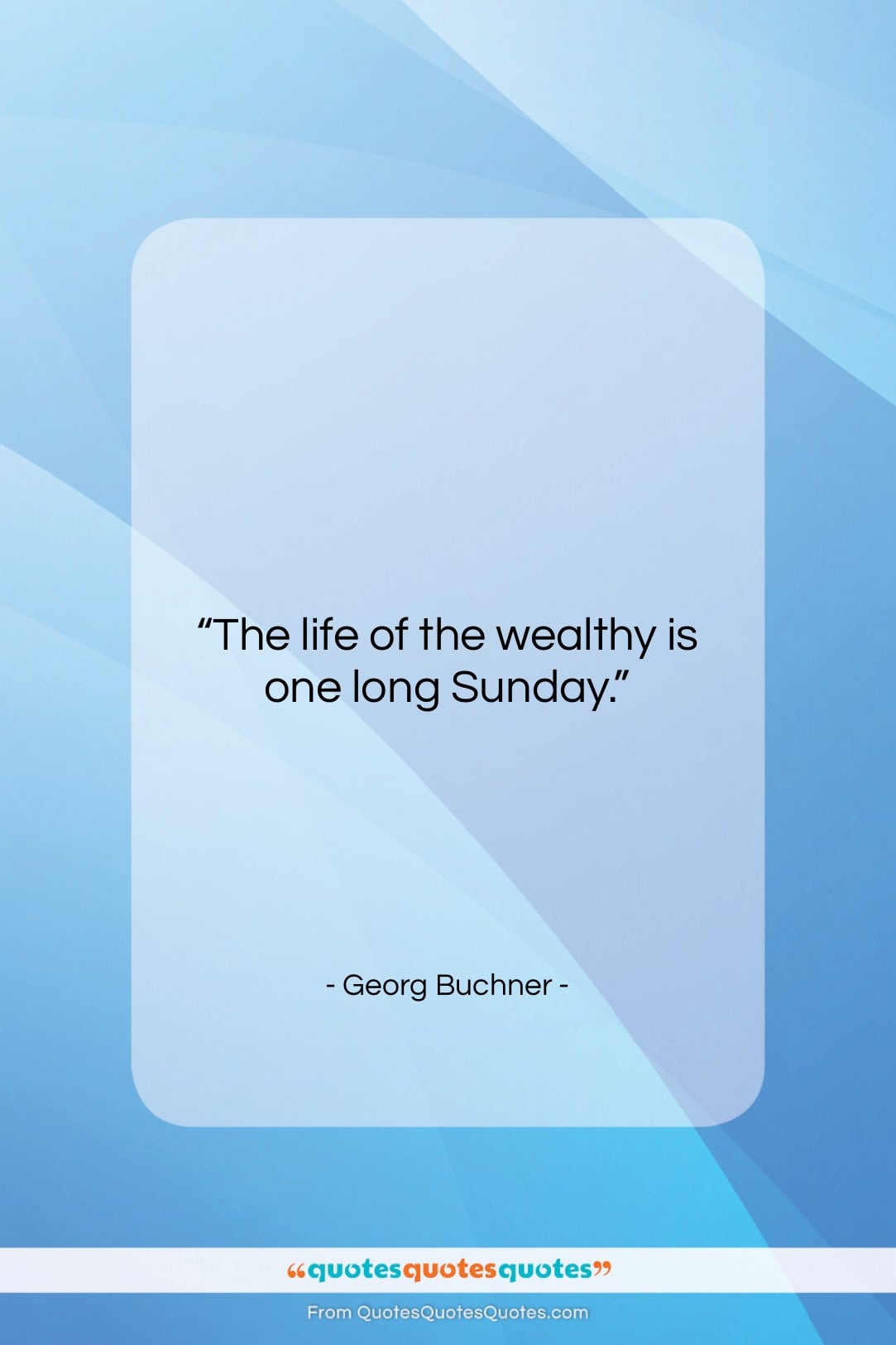 Georg Buchner quote: “The life of the wealthy is one…”- at QuotesQuotesQuotes.com