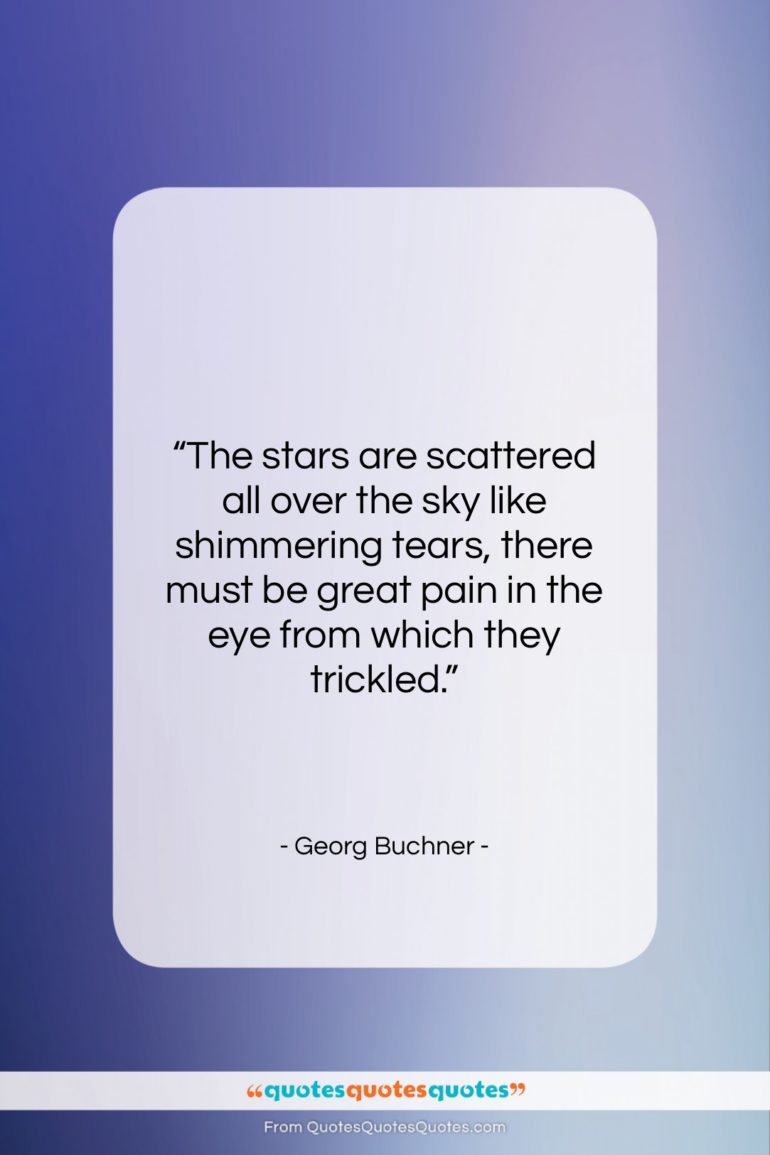 Georg Buchner quote: “The stars are scattered all over the…”- at QuotesQuotesQuotes.com