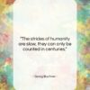 Georg Buchner quote: “The strides of humanity are slow, they…”- at QuotesQuotesQuotes.com